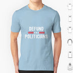 Defund Politicians Graphic Tee